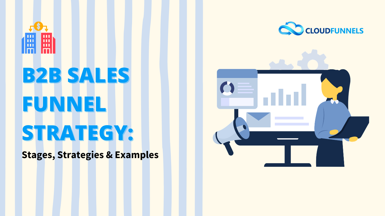 B2B Sales Funnel Strategy: Best Stages, Strategies & Examples